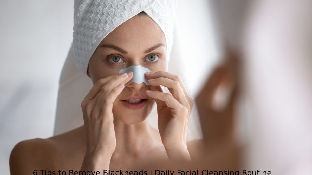 Removing Blackheads – The Best Tips To Apply