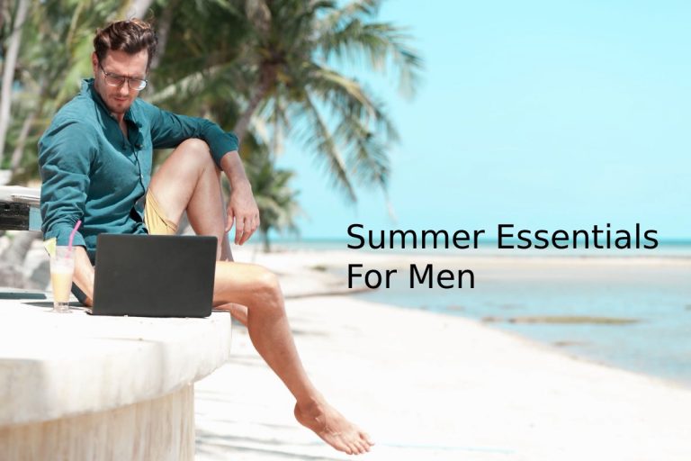 Summer Essentials For Men – The Best Outfits