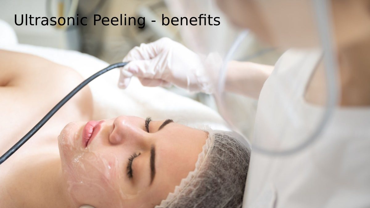 What Does Ultrasonic Peeling Consist of? – Benefits