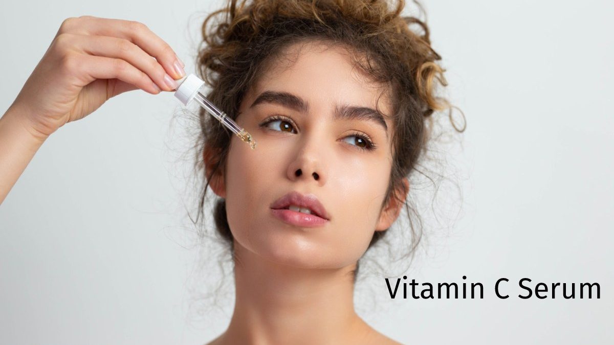 Vitamin C Serum – The Need, Use, And Ideal Routine