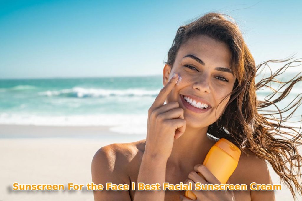The Best Sunscreen For the Face – 2024