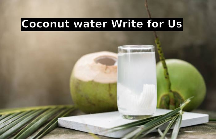 Coconut water Write for Us