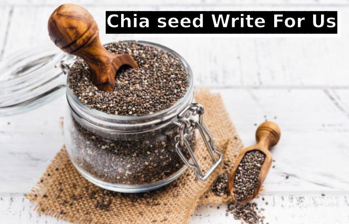 Chia seed Write for Us