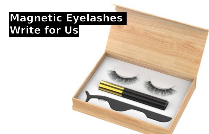 Magnetic Eyelashes Write for Us