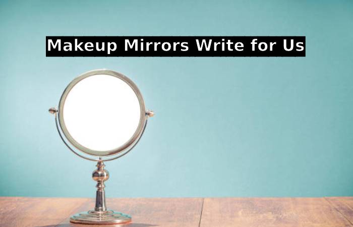 Makeup Mirrors Write for Us