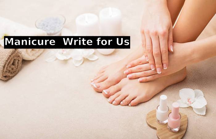 Manicure  Write for Us