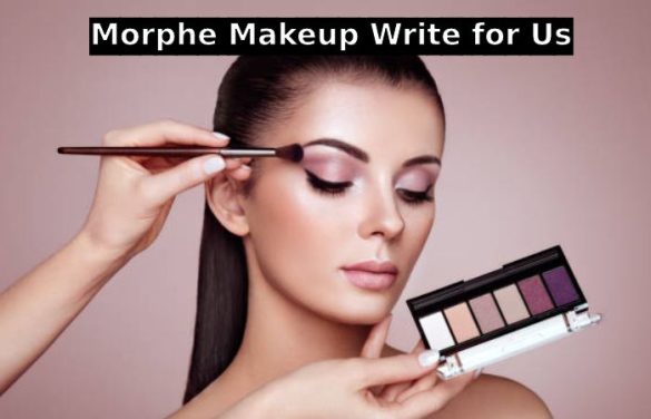 Morphe Makeup Write for Us - Contribute, and Submit Post