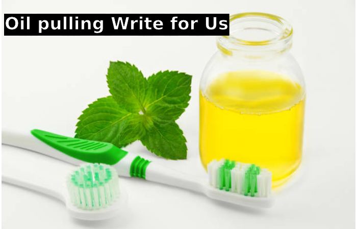 Oil pulling Write for Us