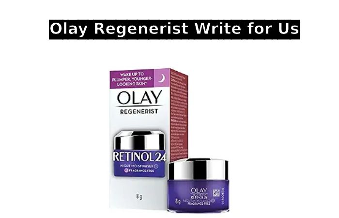 Olay Regenerist Write for Us
