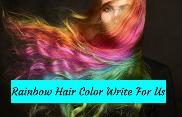 Rainbow Hair Color Write for Us