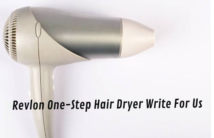 Revlon One-Step Hair Dryer Write for Us