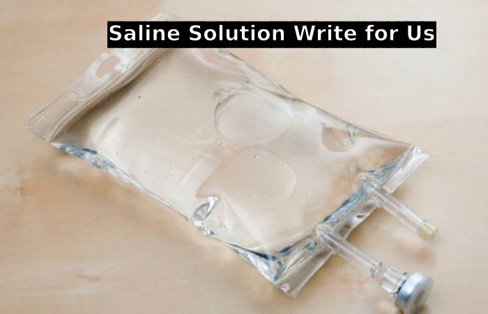 Saline Solution Write for Us