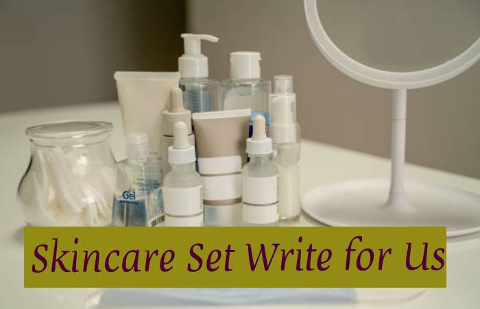 Skincare Set Write for Us