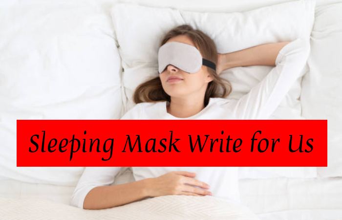 Sleeping Mask Write for Us