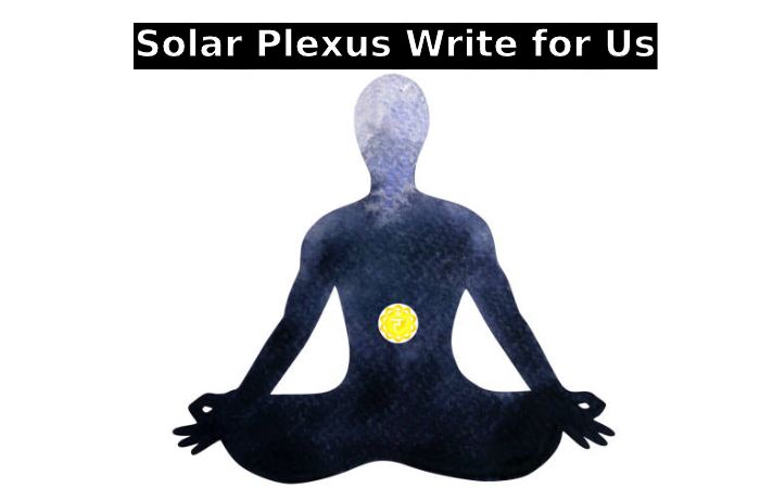 Solar Plexus Write for Us