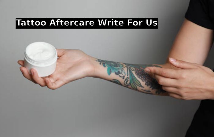 Tattoo aftercare write for us
