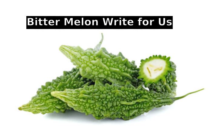  Bitter Melon Write for Us 