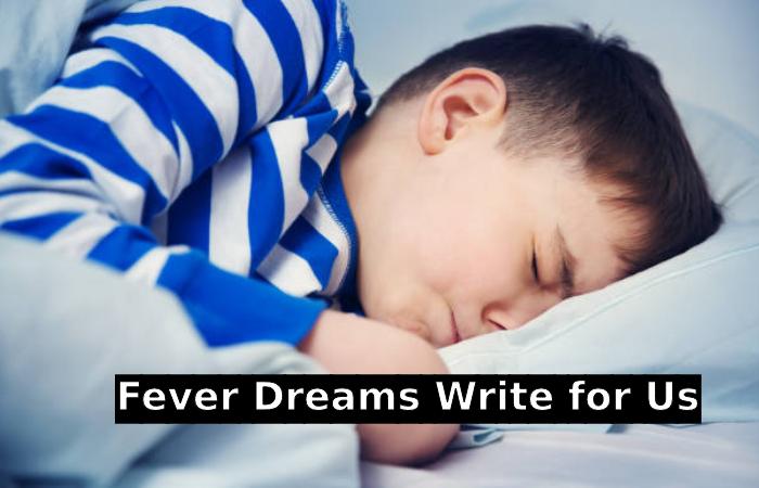Fever Dreams Write for Us