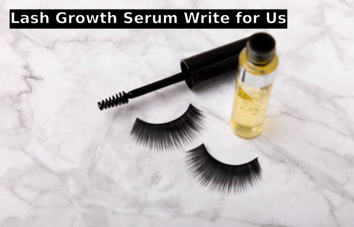 Lash Growth Serum Write for Us