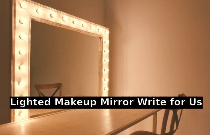 Lighted Makeup Mirror Write for Us