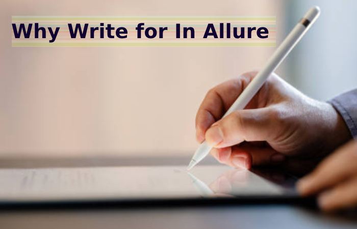 Why Write for In Allure - Scar Gel Write for Us
