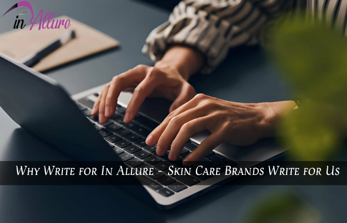 Why Write for In Allure - Skin Care Brands Write for Us